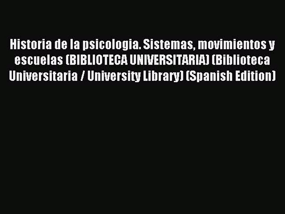 Read Historia de la psicologia. Sistemas movimientos y escuelas (BIBLIOTECA UNIVERSITARIA)