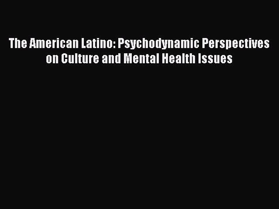 Read The American Latino: Psychodynamic Perspectives on Culture and Mental Health Issues Ebook