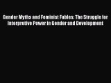 PDF Gender Myths and Feminist Fables: The Struggle for Interpretive Power in Gender and Development