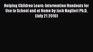 Read Helping Children Learn: Intervention Handouts for Use in School and at Home by Jack Naglieri