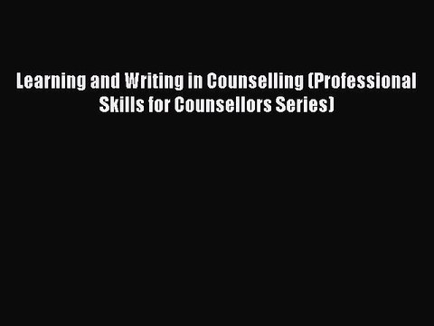 Read Learning and Writing in Counselling (Professional Skills for Counsellors Series) Ebook