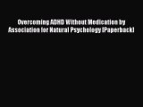 Read Overcoming ADHD Without Medication by Association for Natural Psychology [Paperback] Ebook