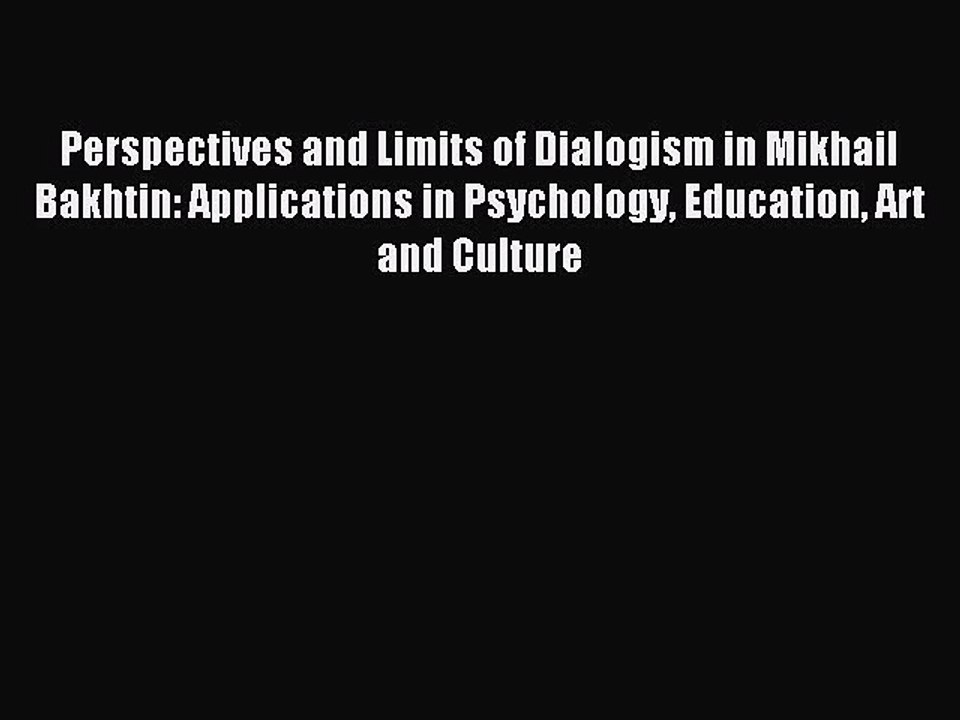 Download Perspectives and Limits of Dialogism in Mikhail Bakhtin: Applications in Psychology