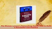Read  The Woman Lawyers Rainmaking Game How to Build a Successful Law Practice Ebook Free