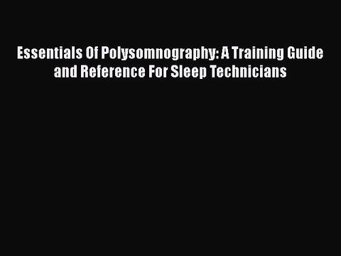[PDF] Essentials Of Polysomnography: A Training Guide and Reference For Sleep Technicians [Download]