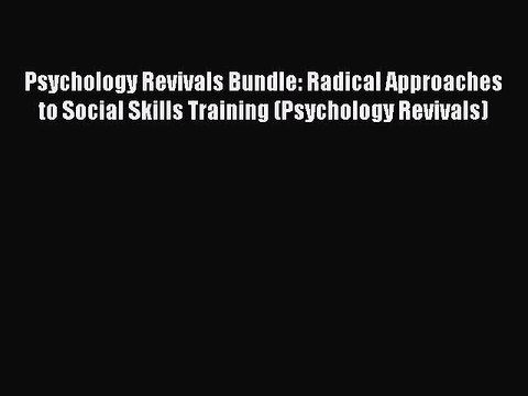 Read Psychology Revivals Bundle: Radical Approaches to Social Skills Training (Psychology Revivals)