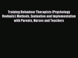 Read Training Behaviour Therapists (Psychology Revivals): Methods Evaluation and Implementation