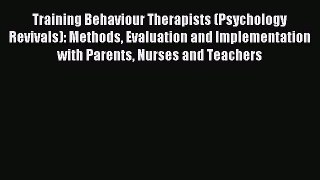 Read Training Behaviour Therapists (Psychology Revivals): Methods Evaluation and Implementation