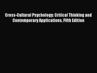 Read Cross-Cultural Psychology: Critical Thinking and Contemporary Applications Fifth Edition