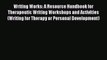 [Read book] Writing Works: A Resource Handbook for Therapeutic Writing Workshops and Activities