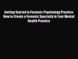 [Read book] Getting Started in Forensic Psychology Practice: How to Create a Forensic Specialty