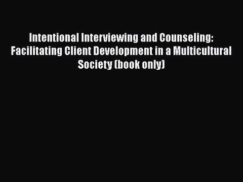 [Read book] Intentional Interviewing and Counseling: Facilitating Client Development in a Multicultural