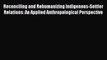 Read Reconciling and Rehumanizing Indigenous-Settler Relations: An Applied Anthropological