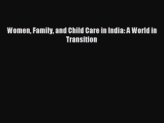 Read Women Family and Child Care in India: A World in Transition Ebook Free