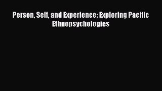 Read Person Self and Experience: Exploring Pacific Ethnopsychologies Ebook Free