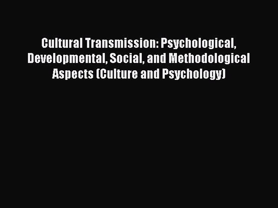 Download Cultural Transmission: Psychological Developmental Social and Methodological Aspects