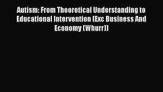 [Read book] Autism: From Theoretical Understanding to Educational Intervention (Exc Business