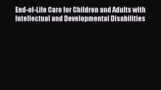 [Read book] End-of-Life Care for Children and Adults with Intellectual and Developmental Disabilities