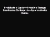 [Read book] Roadblocks in Cognitive-Behavioral Therapy: Transforming Challenges into Opportunities