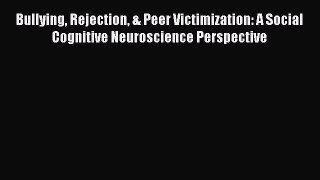 [Read book] Bullying Rejection & Peer Victimization: A Social Cognitive Neuroscience Perspective