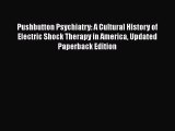 [Read book] Pushbutton Psychiatry: A Cultural History of Electric Shock Therapy in America