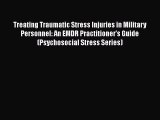 [Read book] Treating Traumatic Stress Injuries in Military Personnel: An EMDR Practitioner's