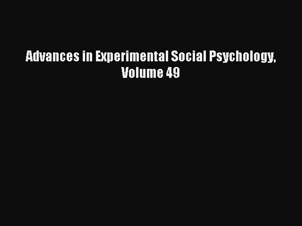 Read Advances in Experimental Social Psychology Volume 49 PDF Online