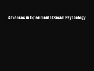 Read Advances in Experimental Social Psychology Ebook Free