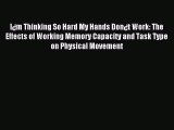 Download I¿m Thinking So Hard My Hands Don¿t Work: The Effects of Working Memory Capacity and