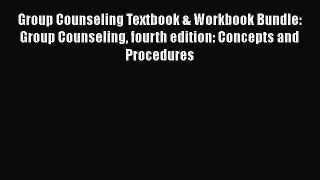 [Read book] Group Counseling Textbook & Workbook Bundle: Group Counseling fourth edition: Concepts