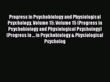 Read Progress in Psychobiology and Physiological Psychology Volume 15: Volume 15 (Progress