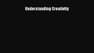 [Read book] Understanding Creativity [PDF] Full Ebook