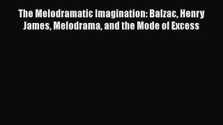 [Read book] The Melodramatic Imagination: Balzac Henry James Melodrama and the Mode of Excess
