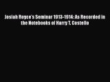 [Read book] Josiah Royce's Seminar 1913-1914: As Recorded in the Notebooks of Harry T. Costello