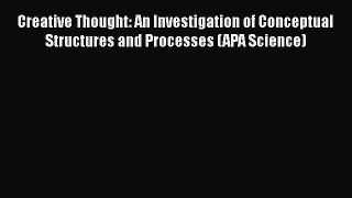 [Read book] Creative Thought: An Investigation of Conceptual Structures and Processes (APA