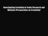 [Read book] Investigating Creativity in Youth: Research and Methods (Perspectives on Creativity)