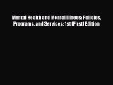 [Read book] Mental Health and Mental Illness: Policies Programs and Services: 1st (First) Edition