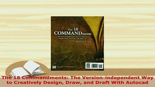 Download  The 18 Commandments The Versionindependent Way to Creatively Design Draw and Draft With Free Books