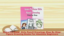 Download  Learn To Draw  Girls Pencil Drawings Step By Step Figure Drawing Books For Absolute Read Full Ebook