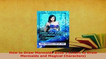 Download  How to Draw Mermaids Book 1 Learn to Draw Mermaids and Magical Characters Read Full Ebook