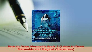 Download  How to Draw Mermaids Book 2 Learn to Draw Mermaids and Magical Characters PDF Full Ebook