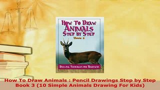Download  How To Draw Animals  Pencil Drawings Step by Step Book 3 10 Simple Animals Drawing For Download Online