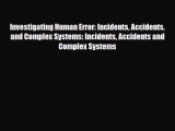 Read ‪Investigating Human Error: Incidents Accidents and Complex Systems: Incidents Accidents