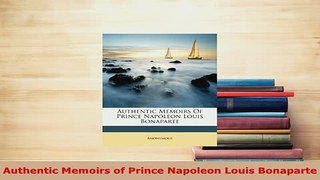 PDF  Authentic Memoirs of Prince Napoleon Louis Bonaparte PDF Book Free