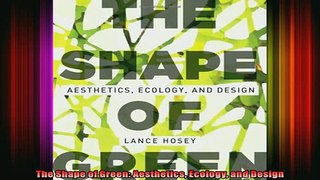 Read  The Shape of Green Aesthetics Ecology and Design  Full EBook