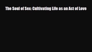 Download ‪The Soul of Sex: Cultivating Life as an Act of Love‬ Ebook Free