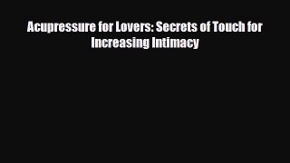 Download ‪Acupressure for Lovers: Secrets of Touch for Increasing Intimacy‬ Ebook Free