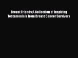 Read Breast Friends:A Collection of Inspiring Testamonials from Breast Cancer Survivors Ebook