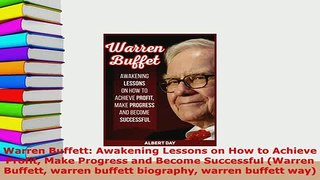 Download  Warren Buffett Awakening Lessons on How to Achieve Profit Make Progress and Become Free Books