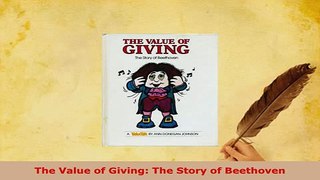 Download  The Value of Giving The Story of Beethoven Read Online